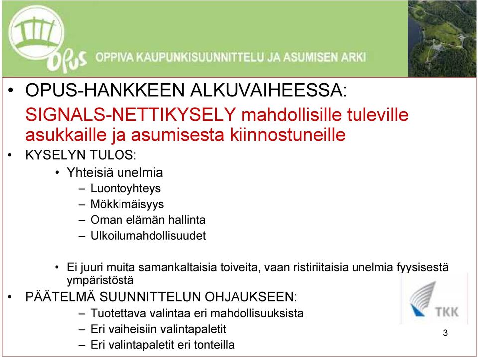 Ulkoilumahdollisuudet Ei juuri muita samankaltaisia toiveita, vaan ristiriitaisia unelmia fyysisestä