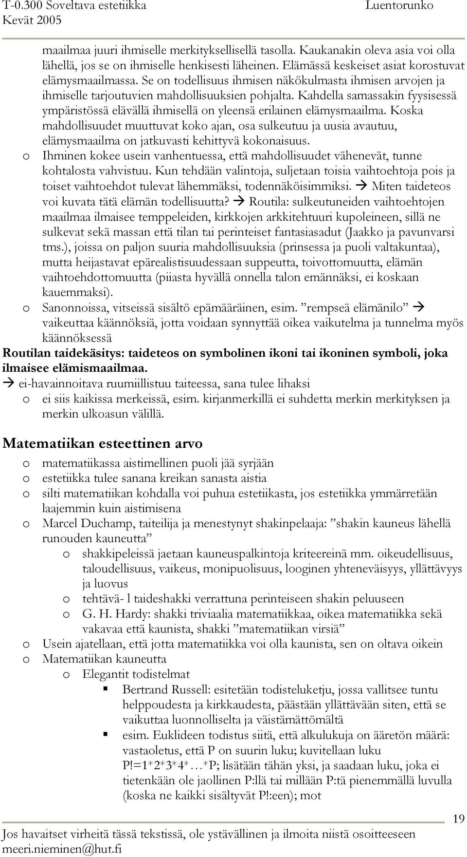 Kahdella samassakin fyysisessä ympäristössä elävällä ihmisellä on yleensä erilainen elämysmaailma.