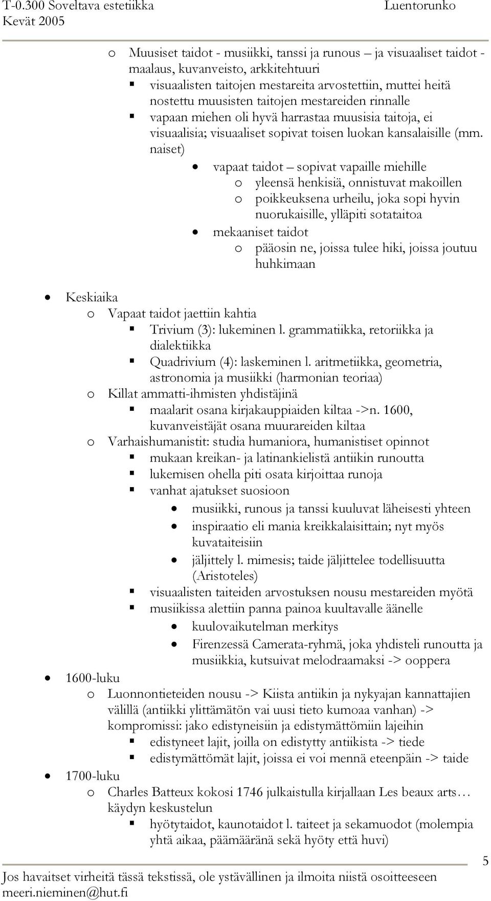 naiset) vapaat taidot sopivat vapaille miehille o yleensä henkisiä, onnistuvat makoillen o poikkeuksena urheilu, joka sopi hyvin nuorukaisille, ylläpiti sotataitoa mekaaniset taidot o pääosin ne,