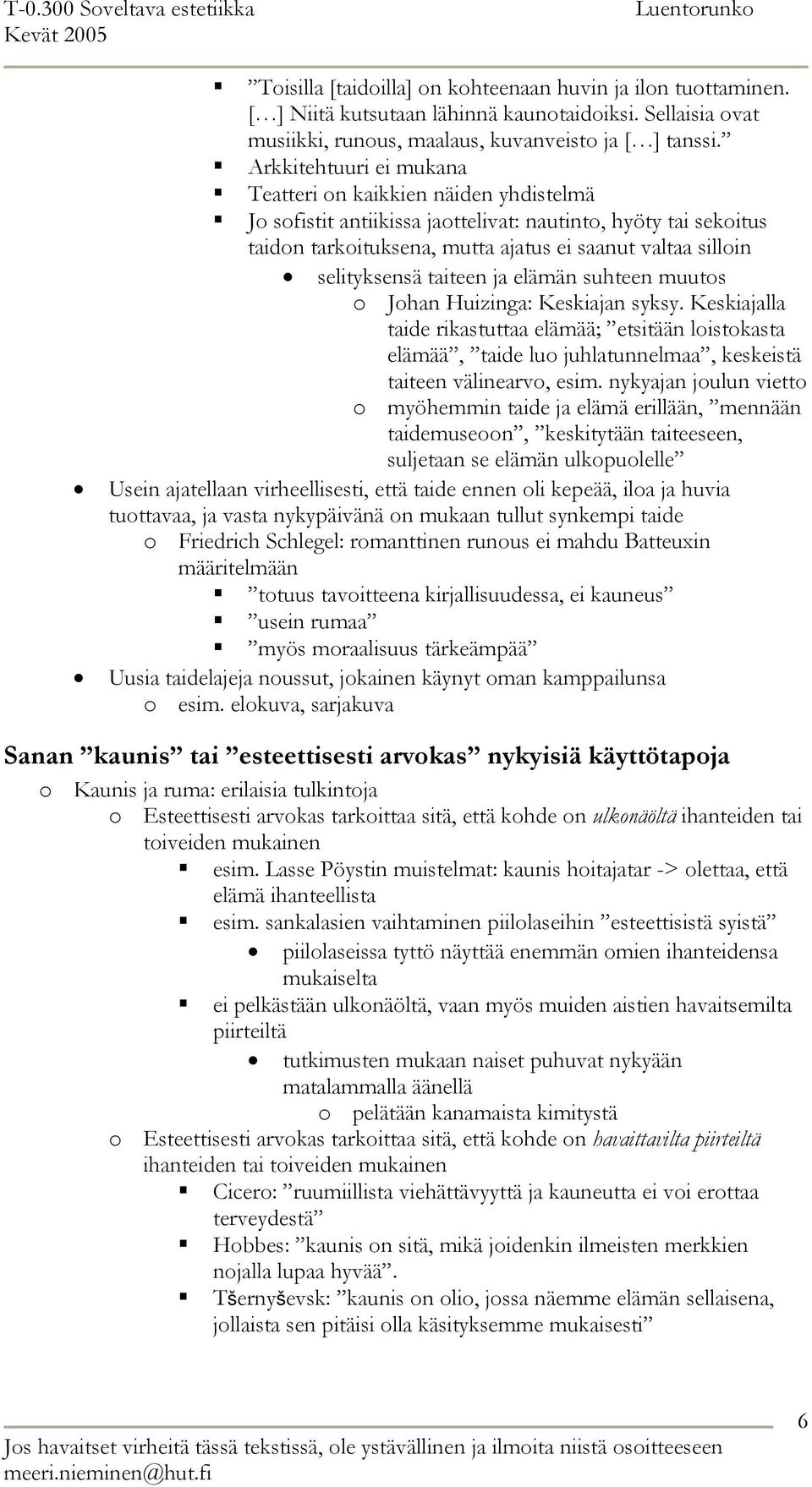 selityksensä taiteen ja elämän suhteen muutos o Johan Huizinga: Keskiajan syksy.