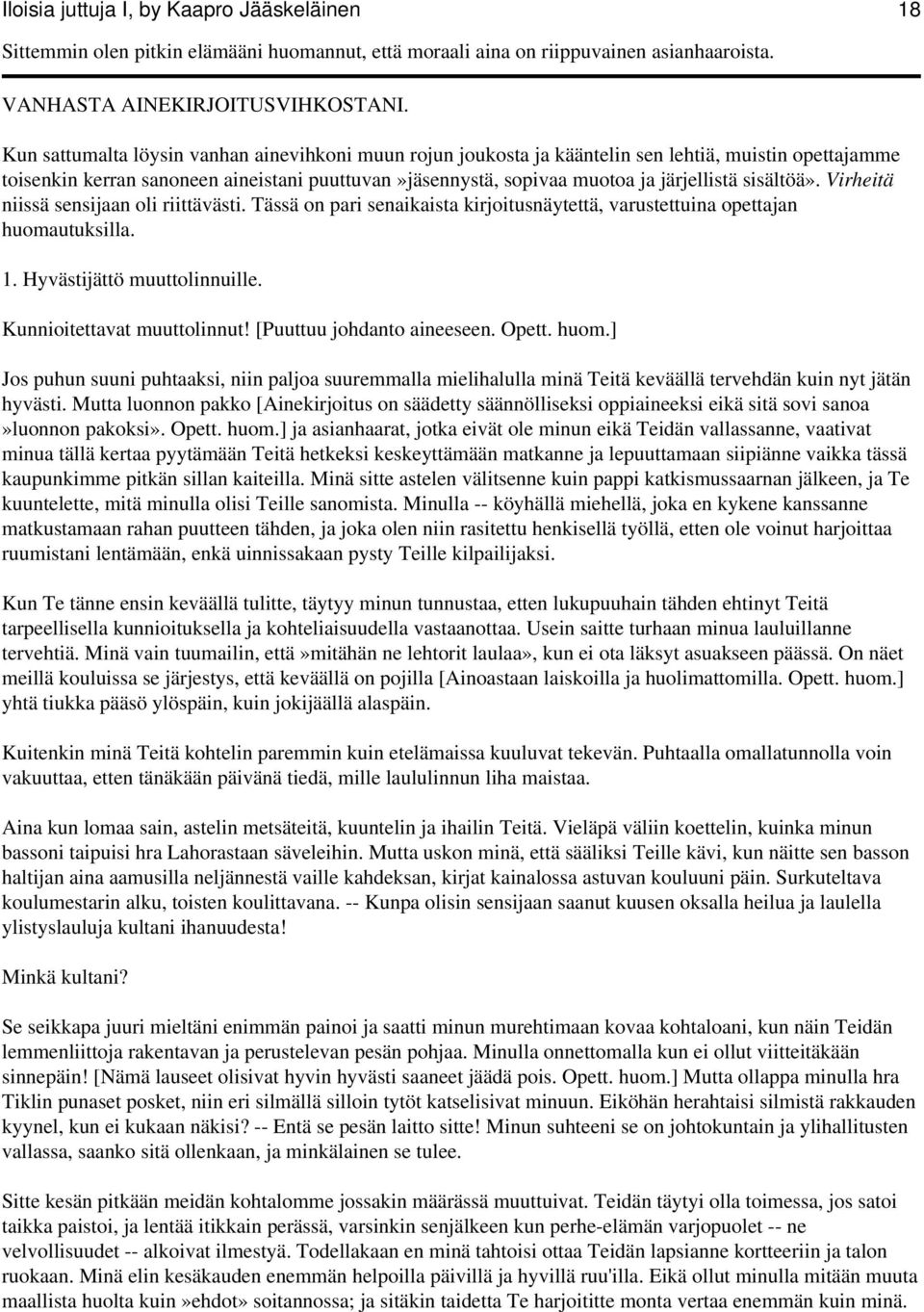 sisältöä». Virheitä niissä sensijaan oli riittävästi. Tässä on pari senaikaista kirjoitusnäytettä, varustettuina opettajan huomautuksilla. 1. Hyvästijättö muuttolinnuille.