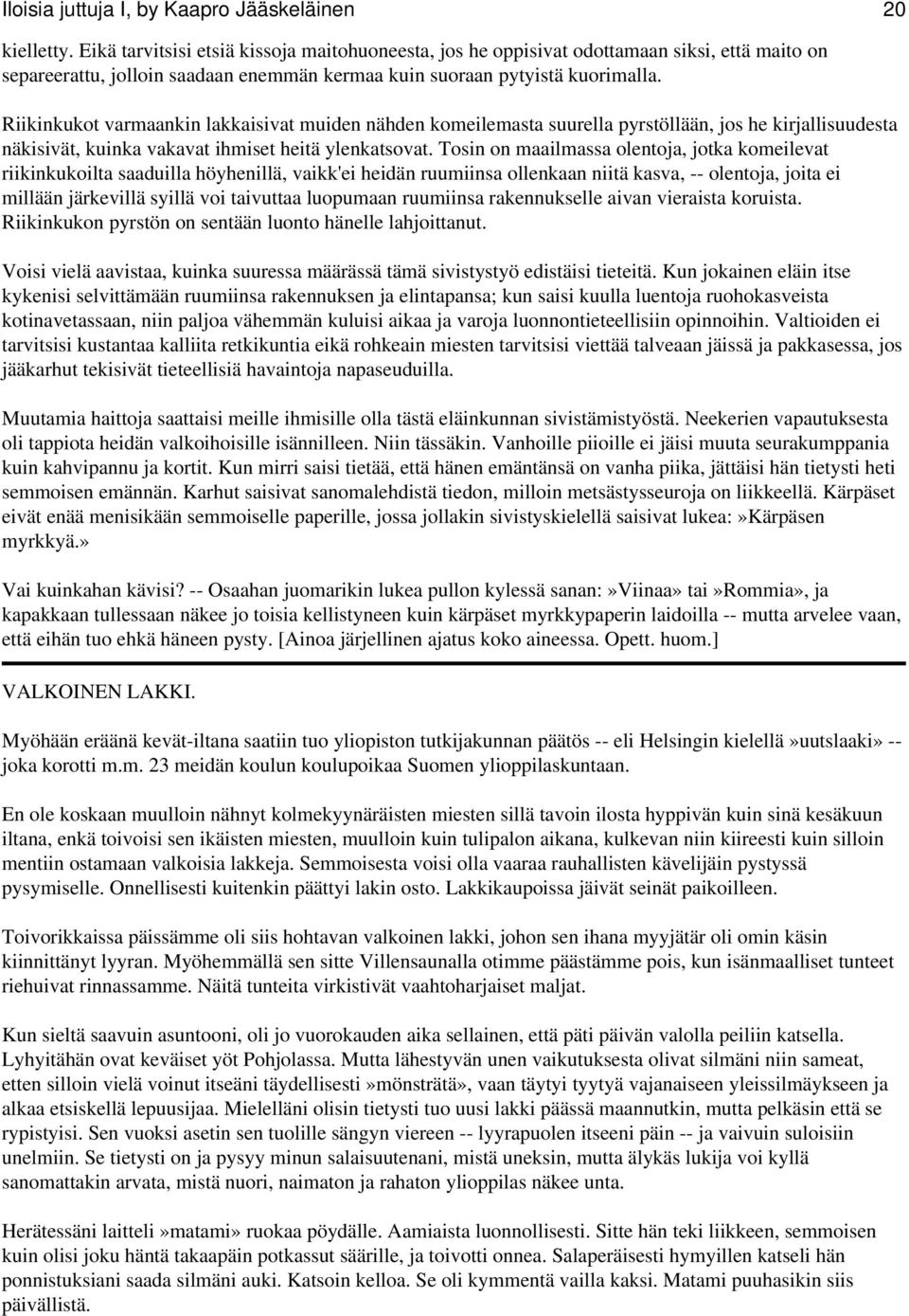 Riikinkukot varmaankin lakkaisivat muiden nähden komeilemasta suurella pyrstöllään, jos he kirjallisuudesta näkisivät, kuinka vakavat ihmiset heitä ylenkatsovat.