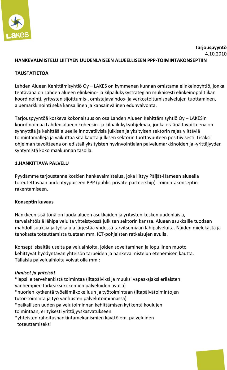 Lahden alueen elinkeino- ja kilpailukykystrategian mukaisesti elinkeinopolitiikan koordinointi, yritysten sijoittumis-, omistajavaihdos- ja verkostoitumispalvelujen tuottaminen, aluemarkkinointi sekä