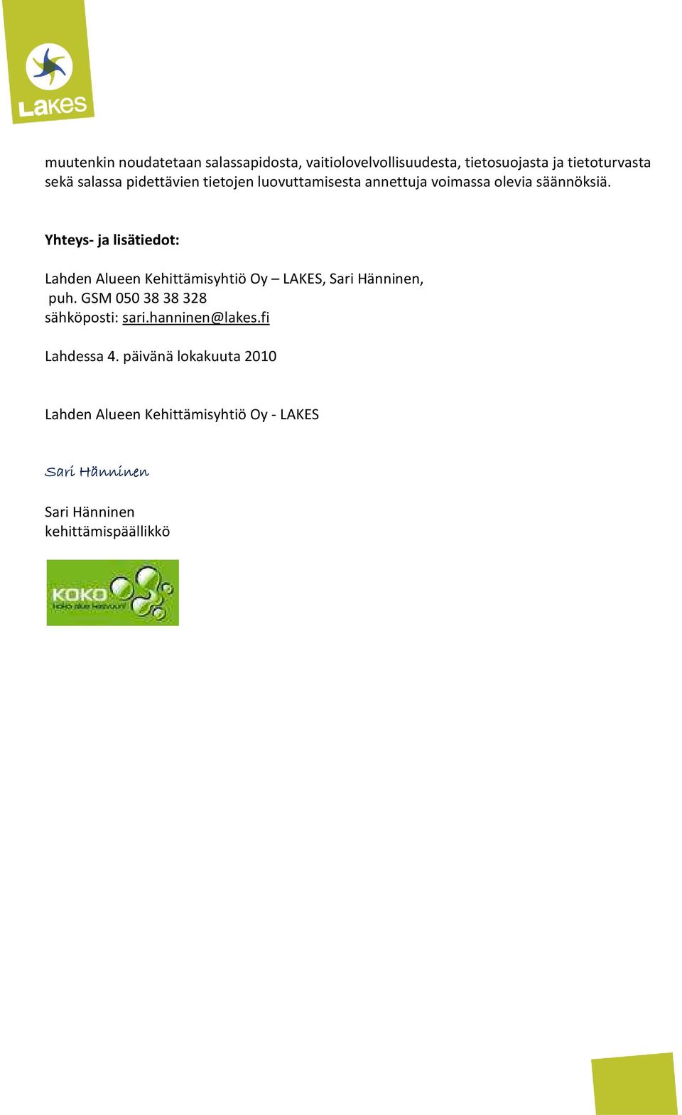 Yhteys- ja lisätiedot: Lahden Alueen Kehittämisyhtiö Oy LAKES, Sari Hänninen, puh.