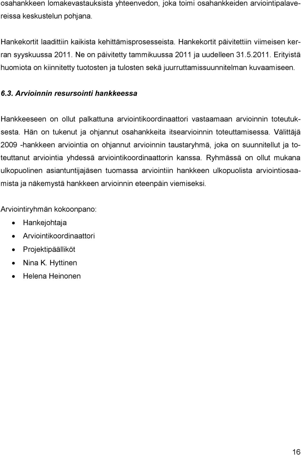 6.3. Arvioinnin resursointi hankkeessa Hankkeeseen on ollut palkattuna arviointikoordinaattori vastaamaan arvioinnin toteutuksesta.