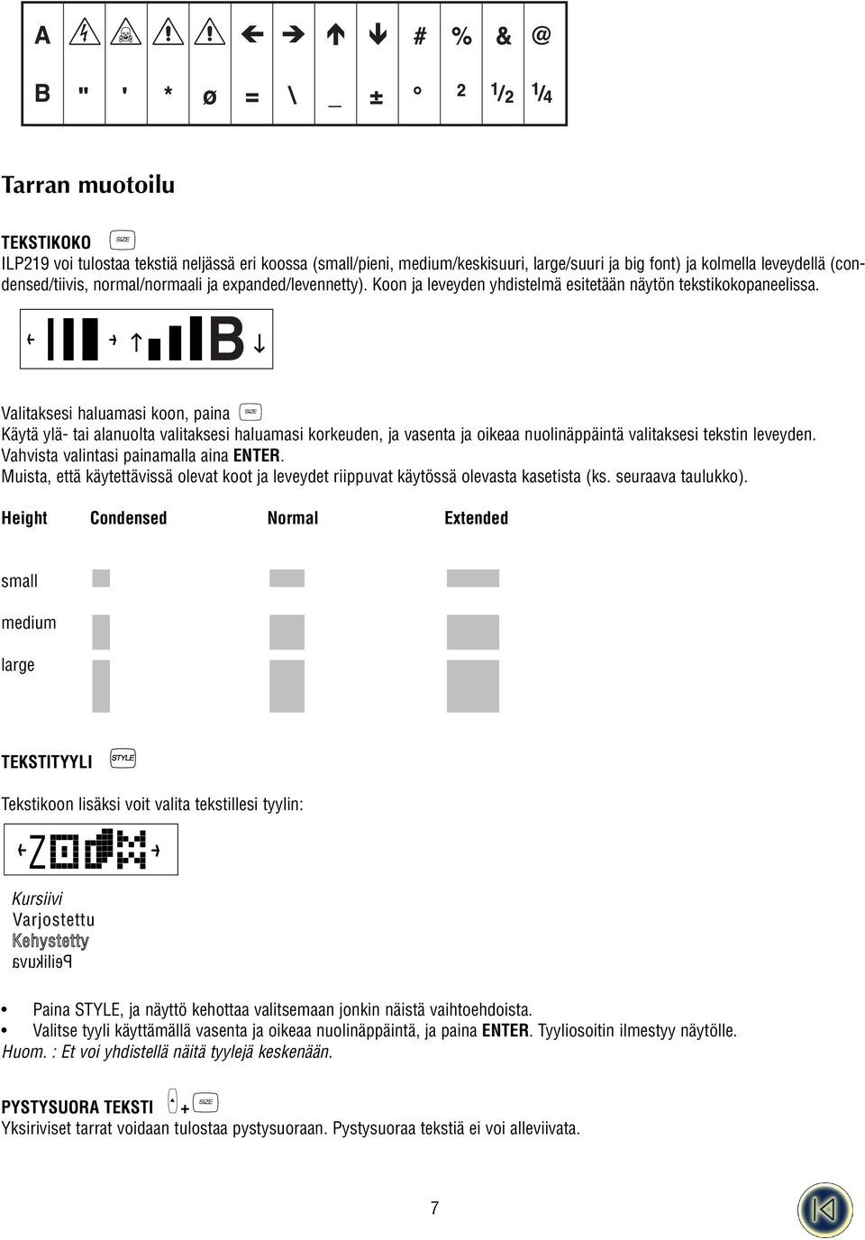 B Valitaksesi haluamasi koon, paina Käytä ylä- tai alanuolta valitaksesi haluamasi korkeuden, ja vasenta ja oikeaa nuolinäppäintä valitaksesi tekstin leveyden.