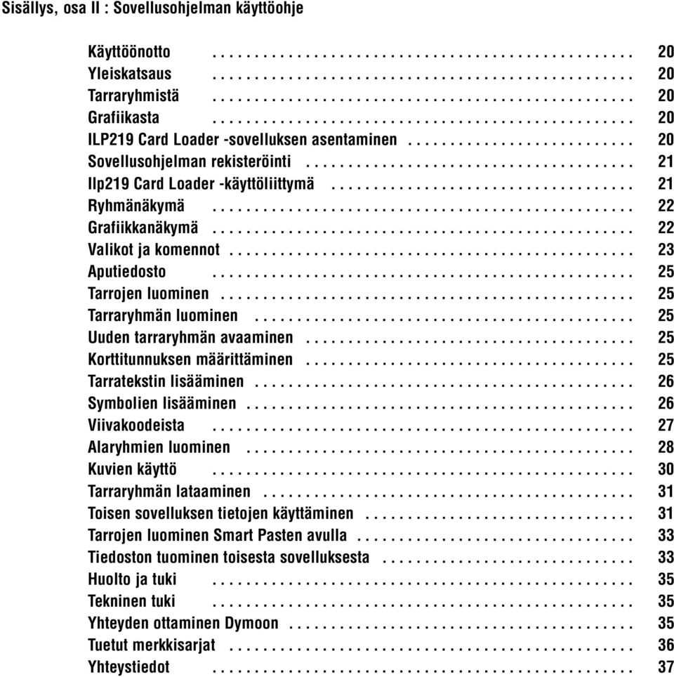 ...................................... 21 Ilp219 Card Loader -käyttöliittymä.................................... 21 Ryhmänäkymä.................................................. 22 Grafiikkanäkymä.