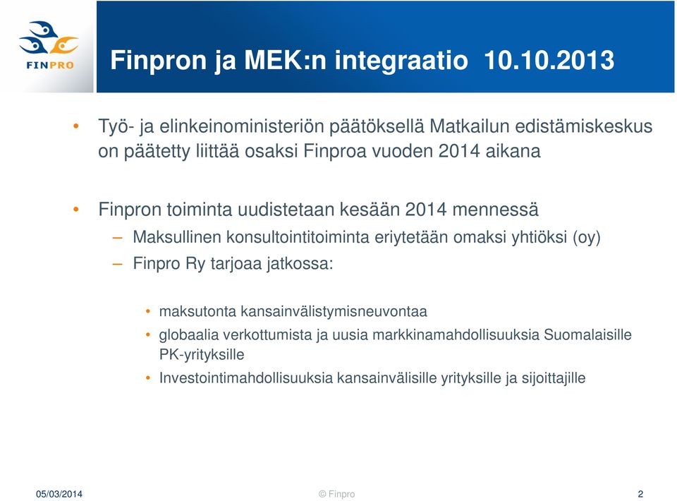 aikana Finpron toiminta uudistetaan kesään 2014 mennessä Maksullinen konsultointitoiminta eriytetään omaksi yhtiöksi (oy)