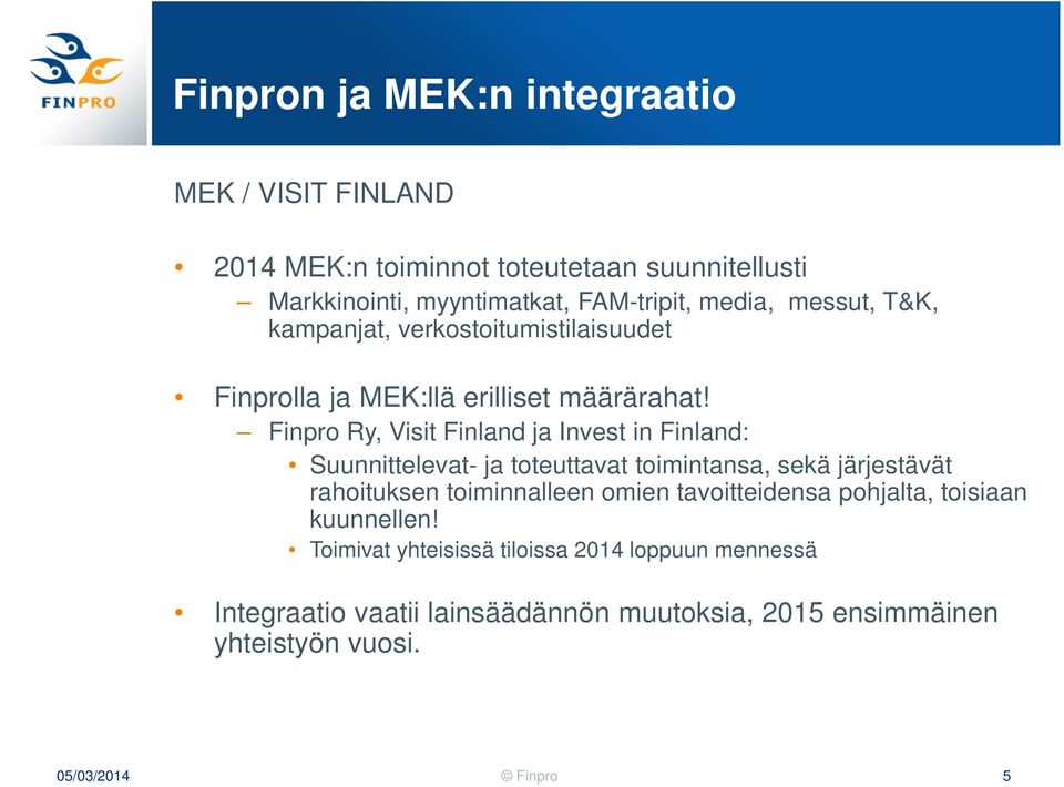 Finpro Ry, Visit Finland ja Invest in Finland: Suunnittelevat- ja toteuttavat toimintansa, sekä järjestävät rahoituksen toiminnalleen