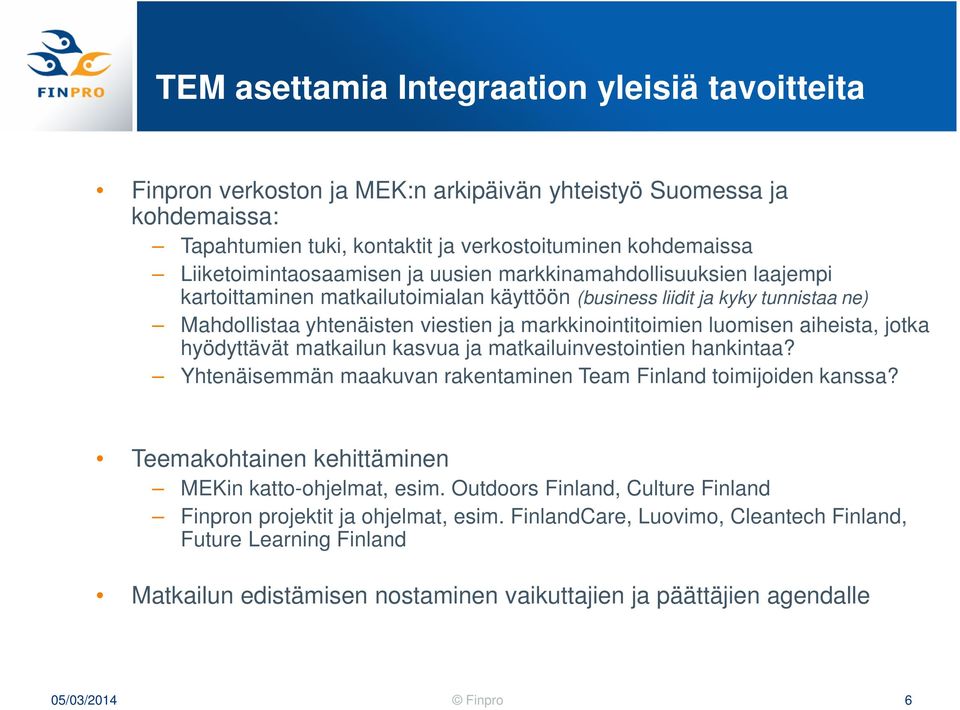 markkinointitoimien luomisen aiheista, jotka hyödyttävät matkailun kasvua ja matkailuinvestointien hankintaa? Yhtenäisemmän maakuvan rakentaminen Team Finland toimijoiden kanssa?