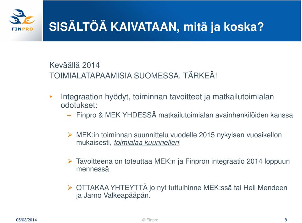 avainhenkilöiden kanssa MEK:in toiminnan suunnittelu vuodelle 2015 nykyisen vuosikellon mukaisesti, toimialaa kuunnellen!