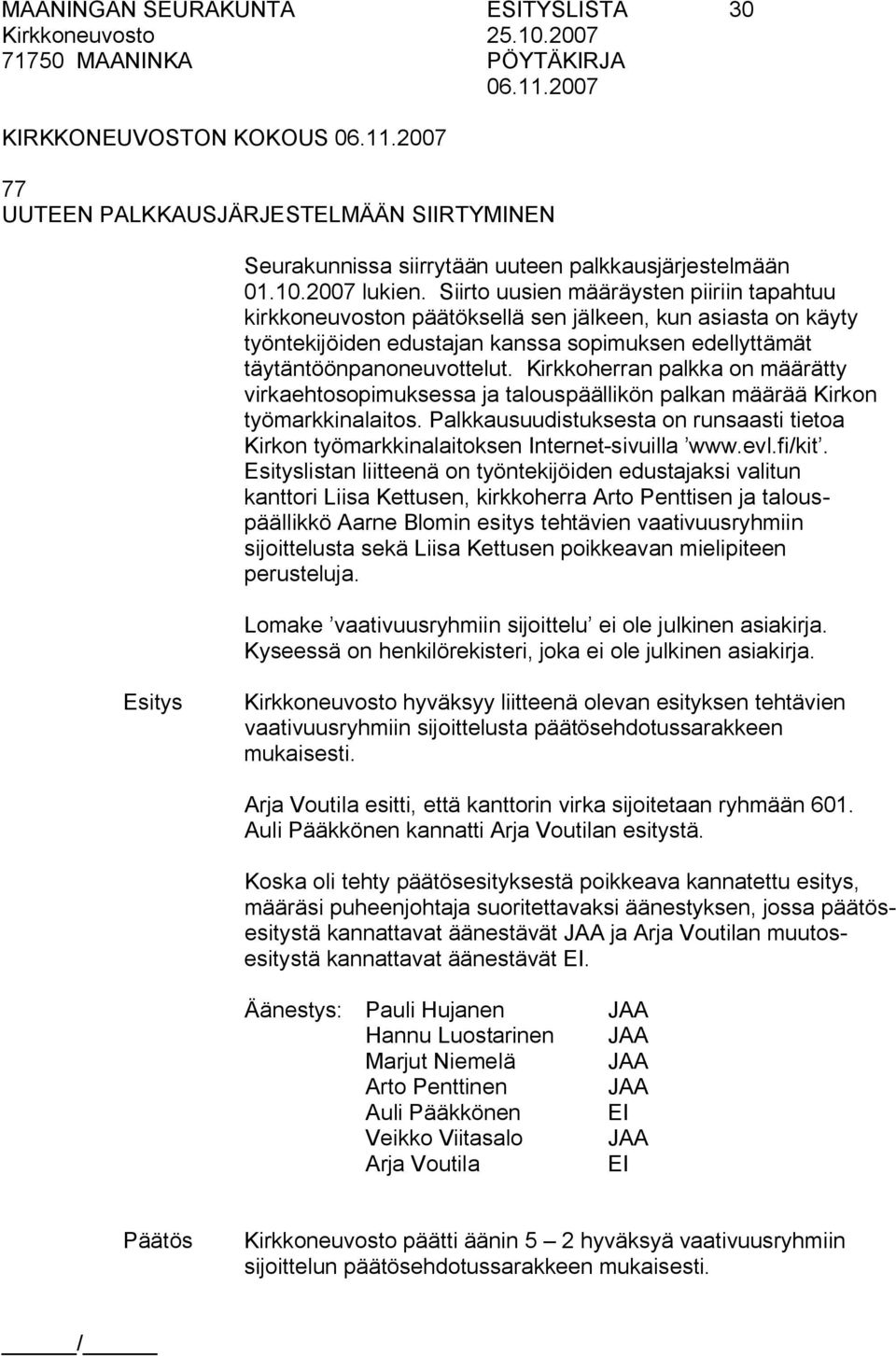 Kirkkoherran palkka on määrätty virkaehtosopimuksessa ja talouspäällikön palkan määrää Kirkon työmarkkinalaitos.