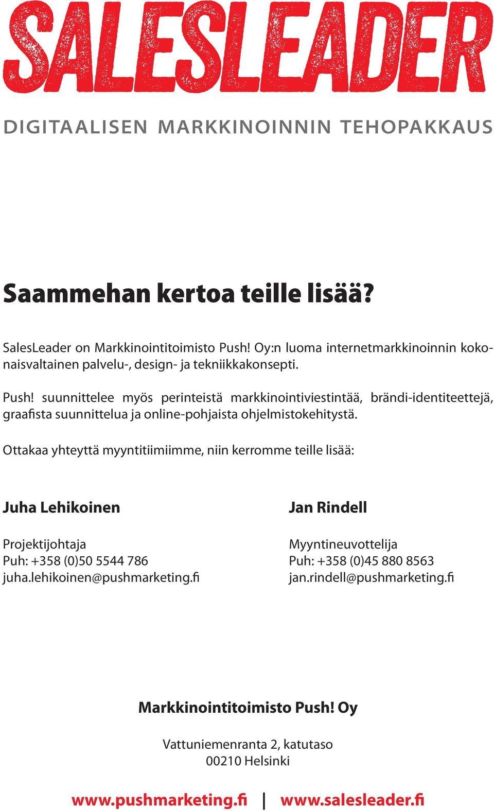 suunnittelee myös perinteistä markkinointiviestintää, brändi-identiteettejä, graafista suunnittelua ja online-pohjaista ohjelmistokehitystä.