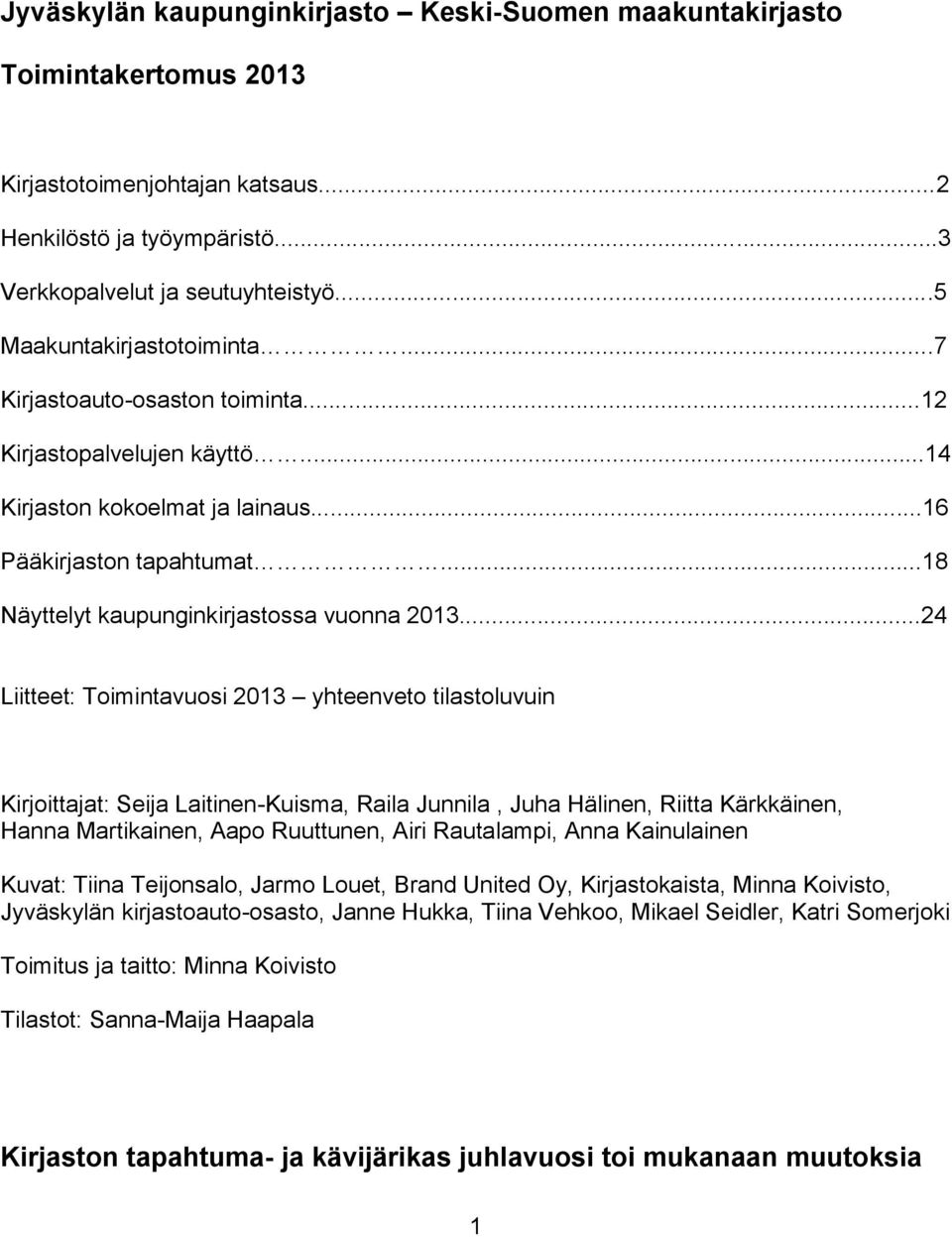 ..18 Näyttelyt kaupunginkirjastossa vuonna 2013.