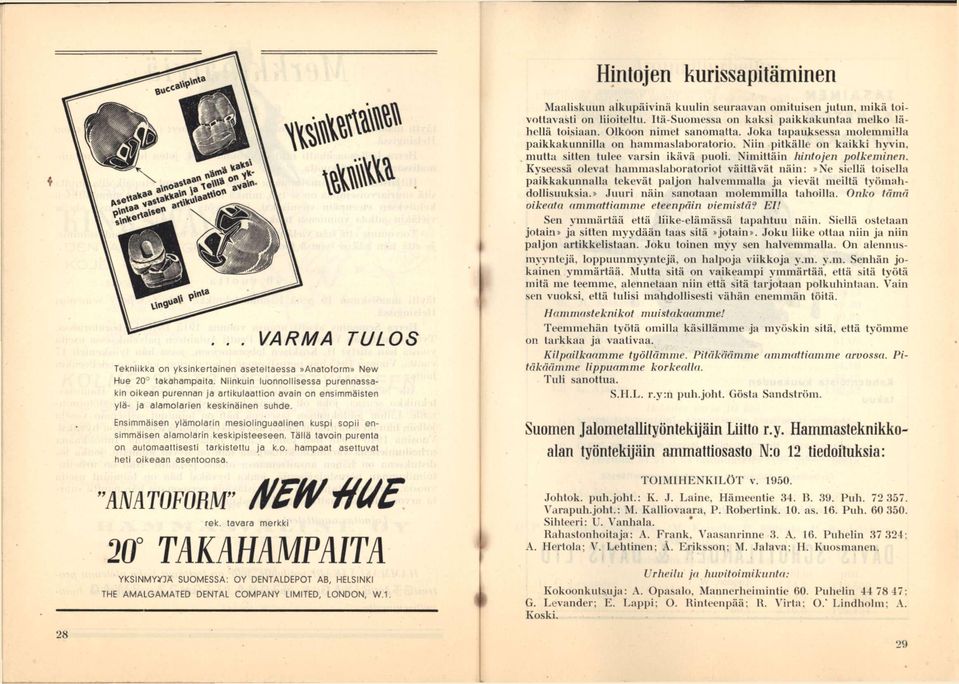 Ensimmäisen ylämolarin mesiolinguaaiinen kuspi sopii ensimmäisen alamolarin keskipisteeseen. Tällä tavoin purenta on automaattisesti tarkistettu ja k.o. hampaat asettuvat heti oikeaan asentoonsa.