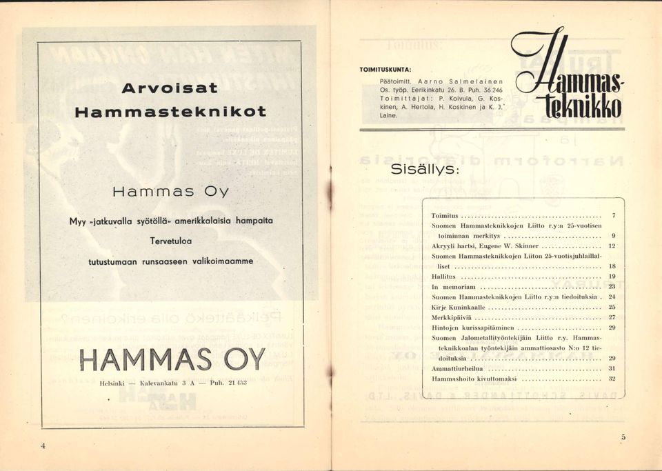 ")-vuotiseii toiminnan merkitys 9 Akryyli hartsi, Eugene W. Skinner 12 Suomen Hammasteknikkojen Liiton 25-vuotisjuhlaillalliset 18 Hallitus 19 In memoriam 23 Suomen Hammasteknikkojen Liilto r.