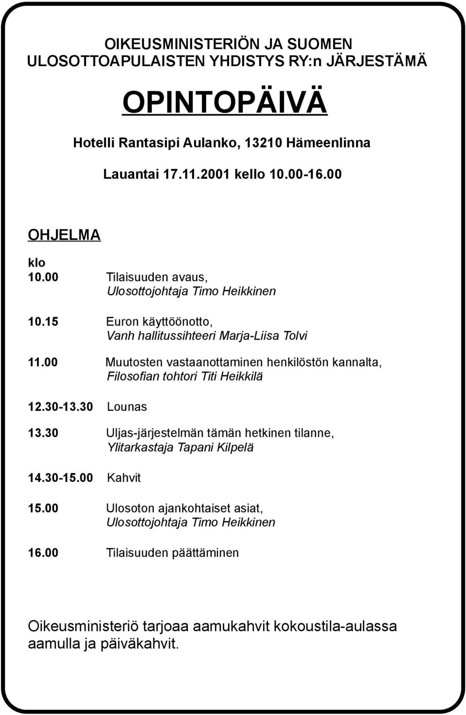 00 Muutosten vastaanottaminen henkilöstön kannalta, Filosofian tohtori Titi Heikkilä 12.30-13.30 Lounas 13.