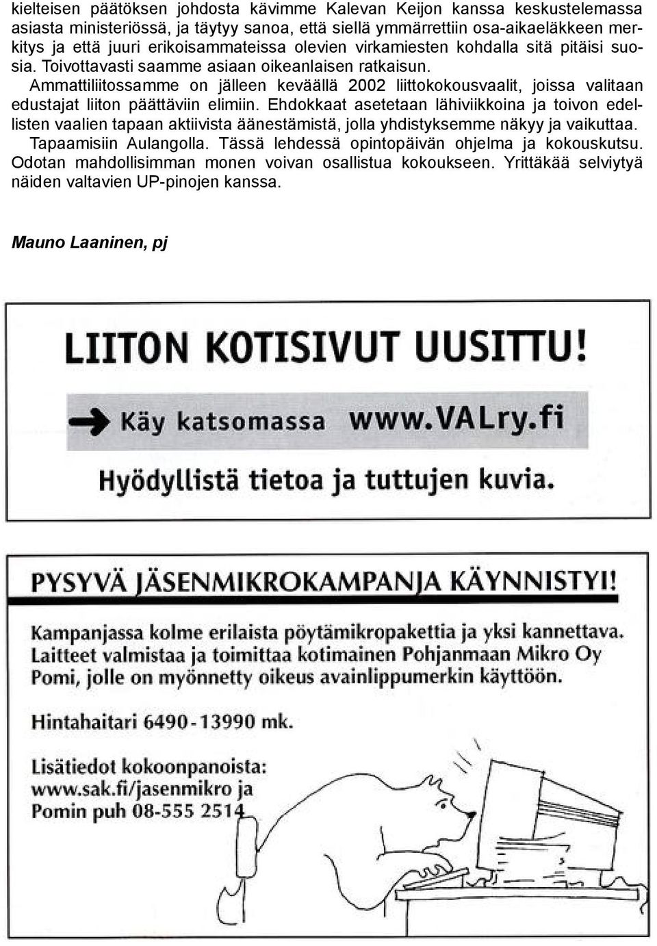 Ammattiliitossamme on jälleen keväällä 2002 liittokokousvaalit, joissa valitaan edustajat liiton päättäviin elimiin.