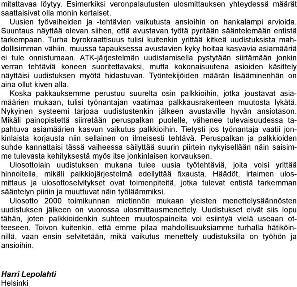 Turha byrokraattisuus tulisi kuitenkin yrittää kitkeä uudistuksista mahdollisimman vähiin, muussa tapauksessa avustavien kyky hoitaa kasvavia asiamääriä ei tule onnistumaan.