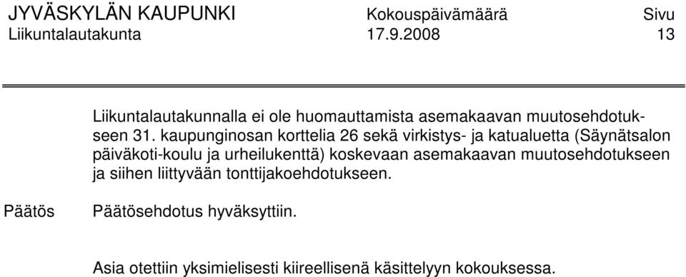 kaupunginosan korttelia 26 sekä virkistys- ja katualuetta (Säynätsalon päiväkoti-koulu ja