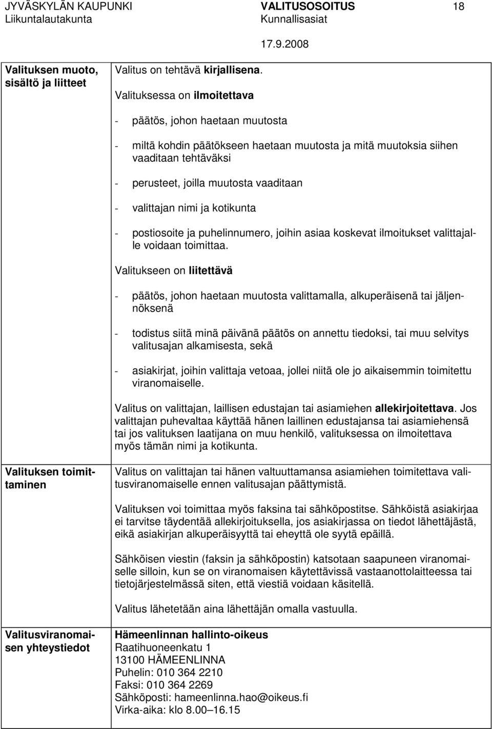 valittajan nimi ja kotikunta - postiosoite ja puhelinnumero, joihin asiaa koskevat ilmoitukset valittajalle voidaan toimittaa.