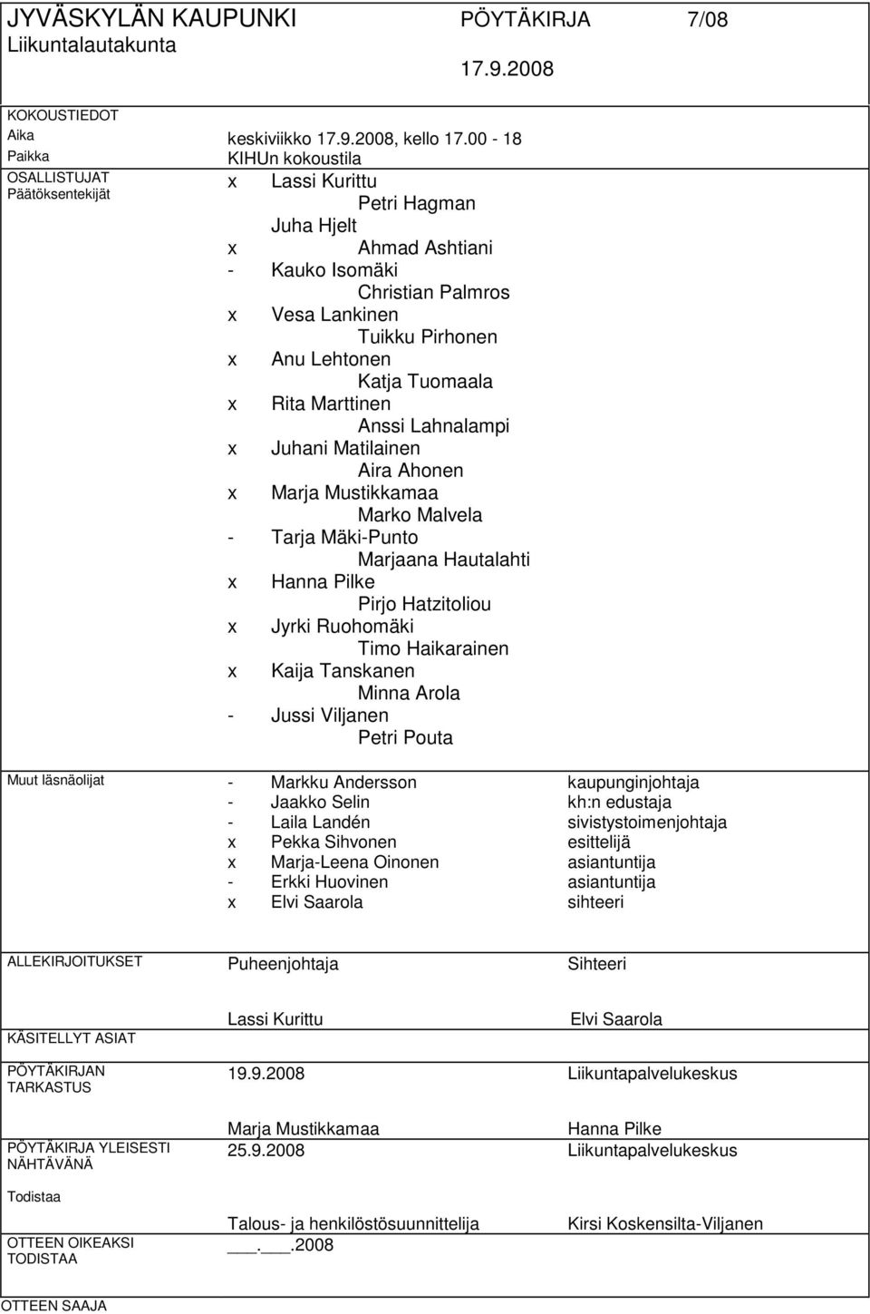 Lahnalampi x Juhani Matilainen Aira Ahonen x Marja Mustikkamaa Marko Malvela - Tarja Mäki-Punto Marjaana Hautalahti x Hanna Pilke Pirjo Hatzitoliou x Jyrki Ruohomäki Timo Haikarainen x Kaija