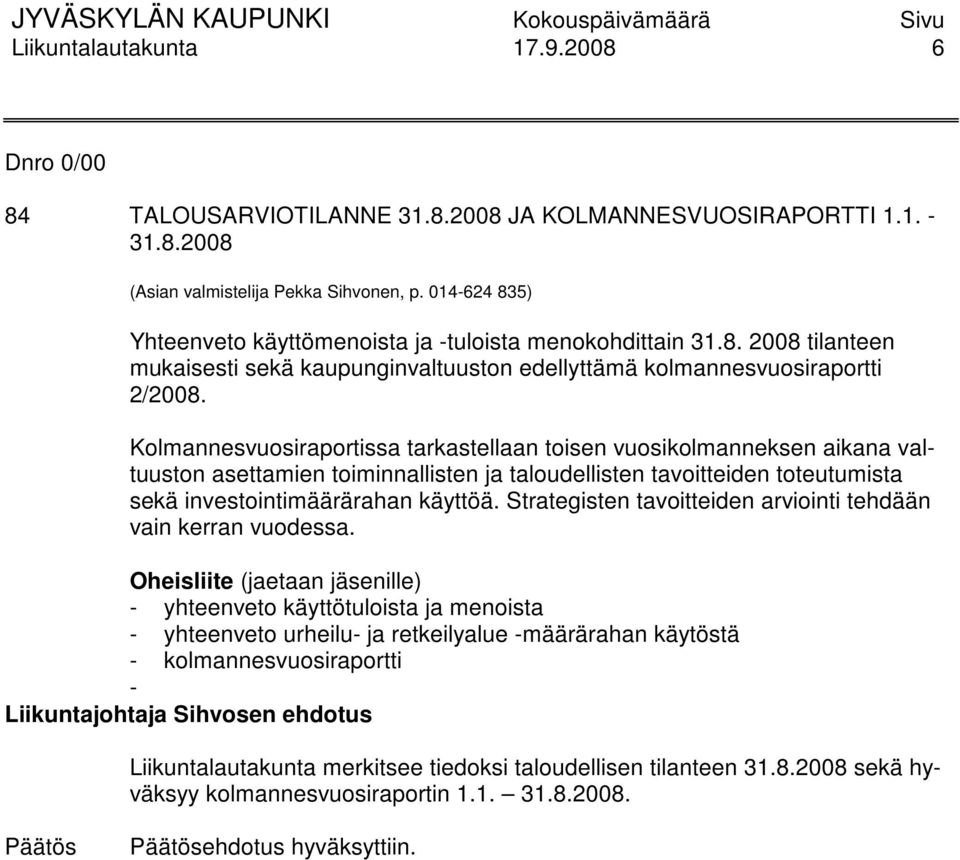 Kolmannesvuosiraportissa tarkastellaan toisen vuosikolmanneksen aikana valtuuston asettamien toiminnallisten ja taloudellisten tavoitteiden toteutumista sekä investointimäärärahan käyttöä.