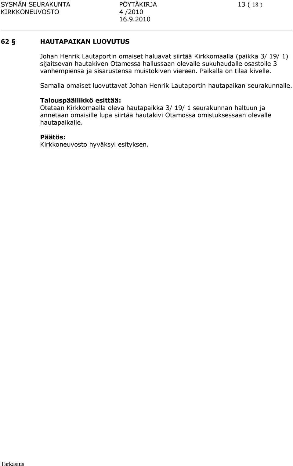 hallussaan olevalle sukuhaudalle osastolle 3 vanhempiensa ja sisarustensa muistokiven viereen. Paikalla on tilaa kivelle.