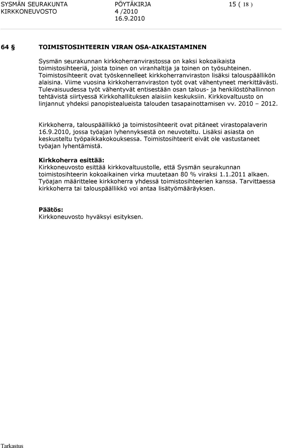 Toimistosihteerit ovat työskennelleet kirkkoherranviraston lisäksi talouspäällikön alaisina. Viime vuosina kirkkoherranviraston työt ovat vähentyneet merkittävästi.