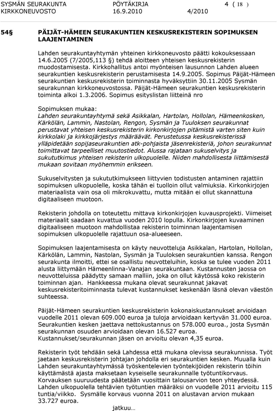 11.2005 Sysmän seurakunnan kirkkoneuvostossa. Päijät-Hämeen seurakuntien keskusrekisterin toiminta alkoi 1.3.2006.