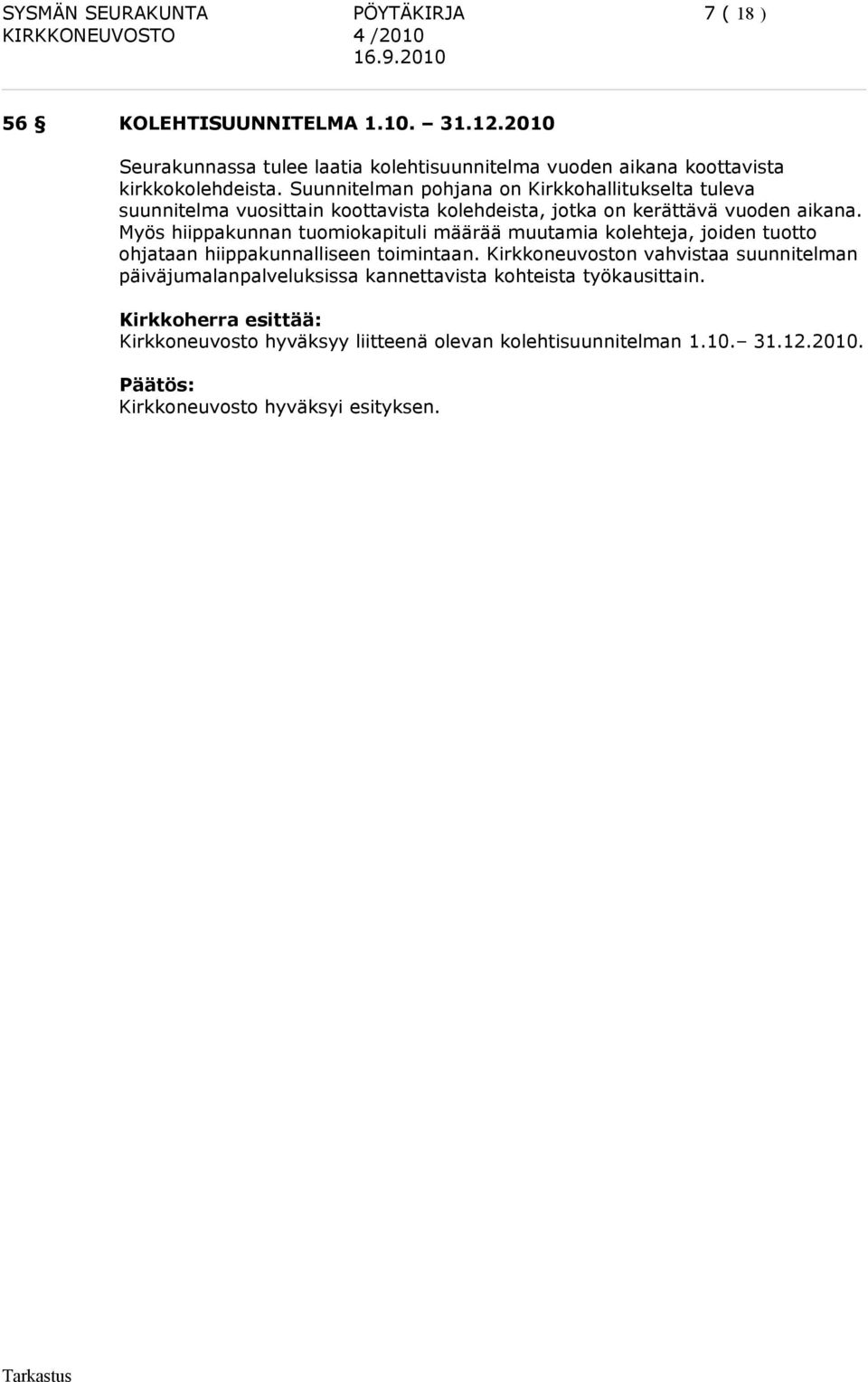 Suunnitelman pohjana on Kirkkohallitukselta tuleva suunnitelma vuosittain koottavista kolehdeista, jotka on kerättävä vuoden aikana.