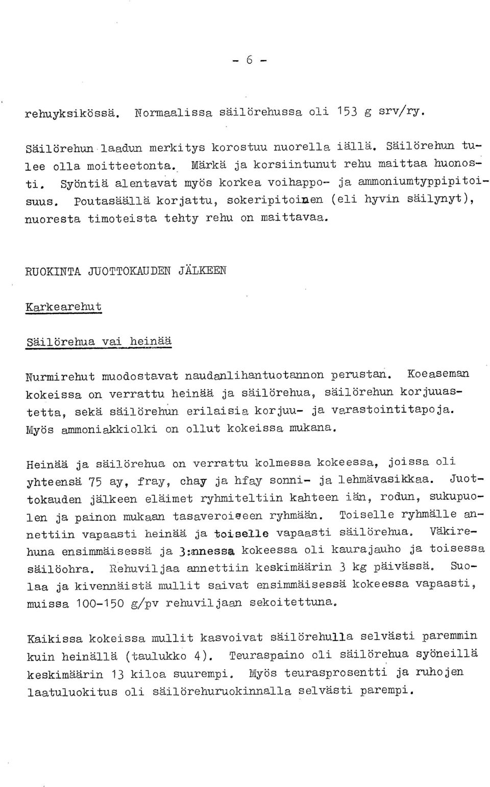 RUOKINTA JUOTTOKAUDEN JÄLKEEN Karkearehut Säilörehua vai heinää Nurmirehut muodostavat naudanlihantuotannon perustan.