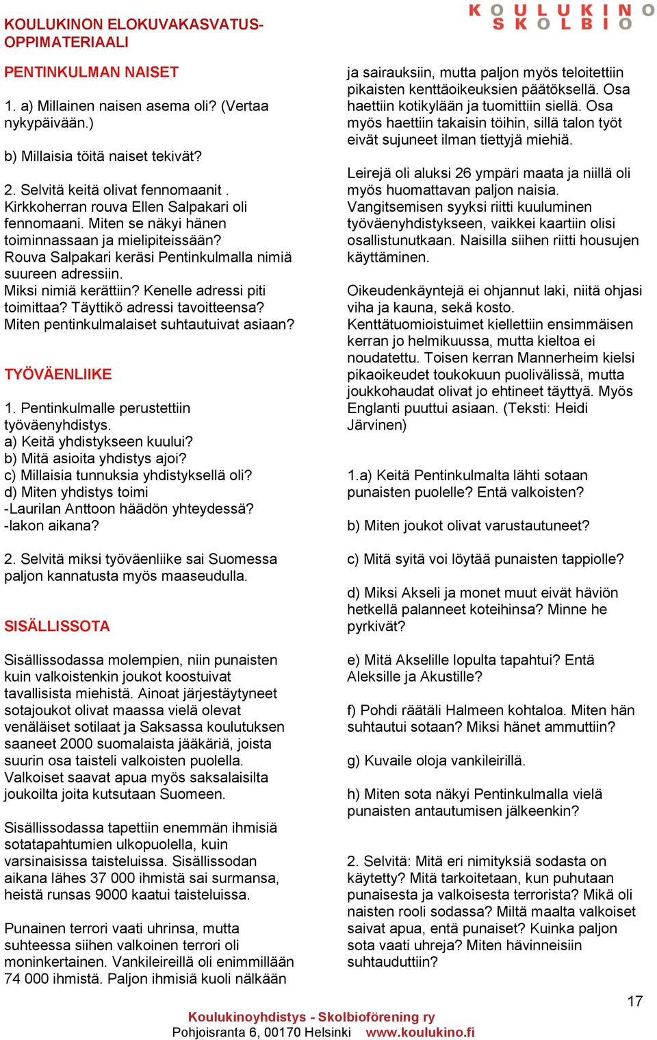 Täyttikö adressi tavoitteensa? Miten pentinkulmalaiset suhtautuivat asiaan? TYÖVÄENLIIKE 1. Pentinkulmalle perustettiin työväenyhdistys. a) Keitä yhdistykseen kuului? b) Mitä asioita yhdistys ajoi?