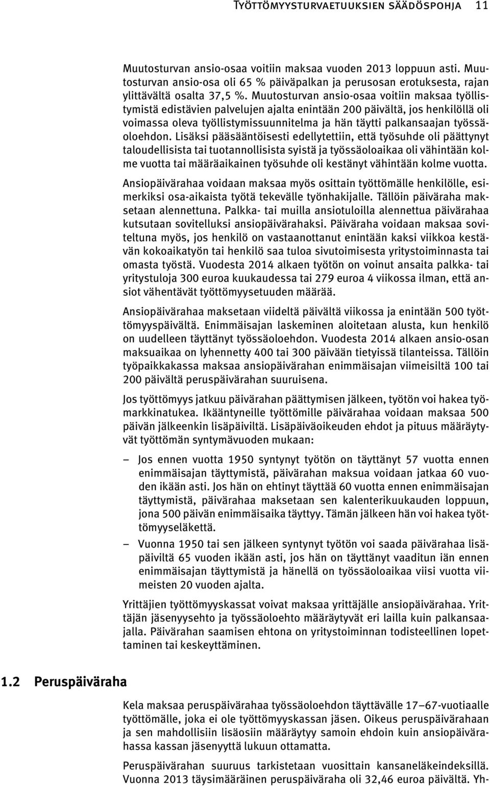 Muutosturvan ansio-osaa voitiin maksaa työllistymistä edistävien palvelujen ajalta enintään 200 päivältä, jos henkilöllä oli voimassa oleva työllistymissuunnitelma ja hän täytti palkansaajan