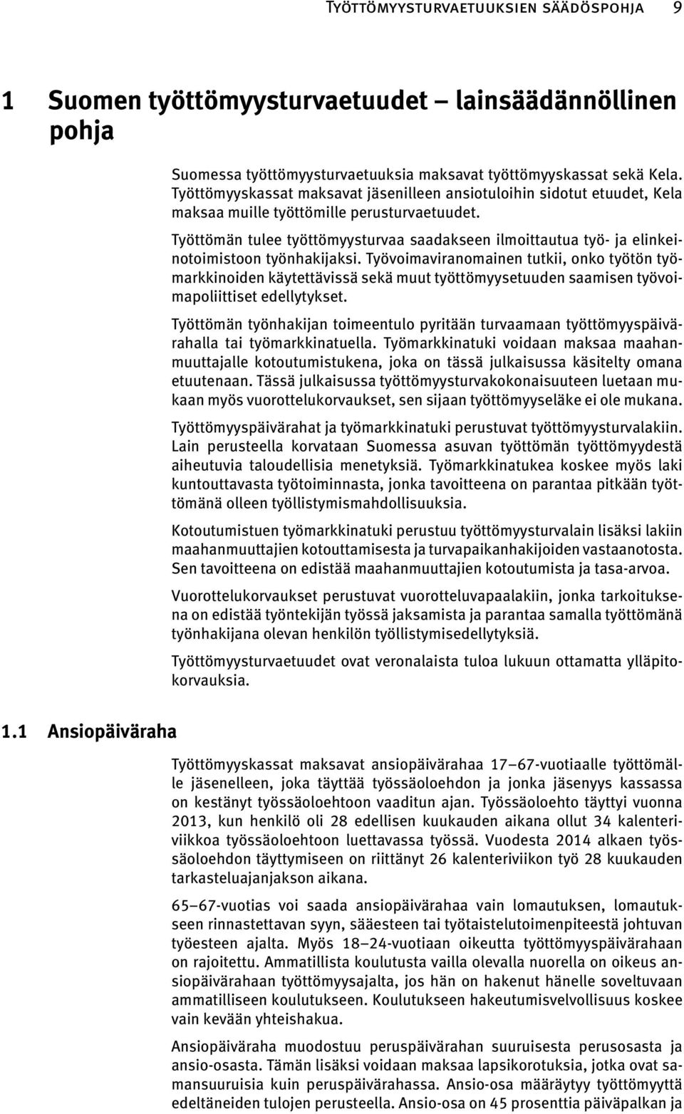 Työttömän tulee työttömyysturvaa saadakseen ilmoittautua työ- ja elinkeinotoimistoon työnhakijaksi.