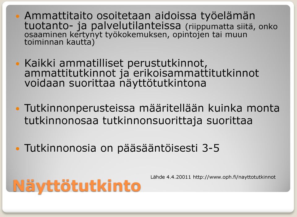 erikoisammattitutkinnot voidaan suorittaa näyttötutkintona Tutkinnonperusteissa määritellään kuinka monta tutkinnonosaa