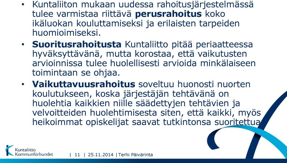 Suoritusrahoitusta Kuntaliitto pitää periaatteessa hyväksyttävänä, mutta korostaa, että vaikutusten arvioinnissa tulee huolellisesti arvioida minkälaiseen