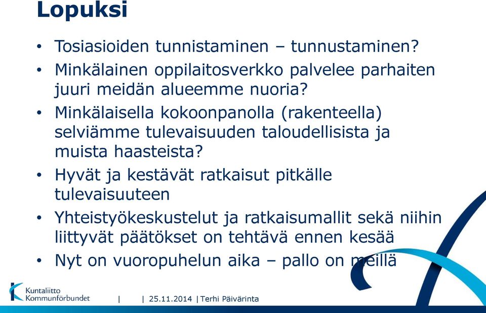 Minkälaisella kokoonpanolla (rakenteella) selviämme tulevaisuuden taloudellisista ja muista haasteista?