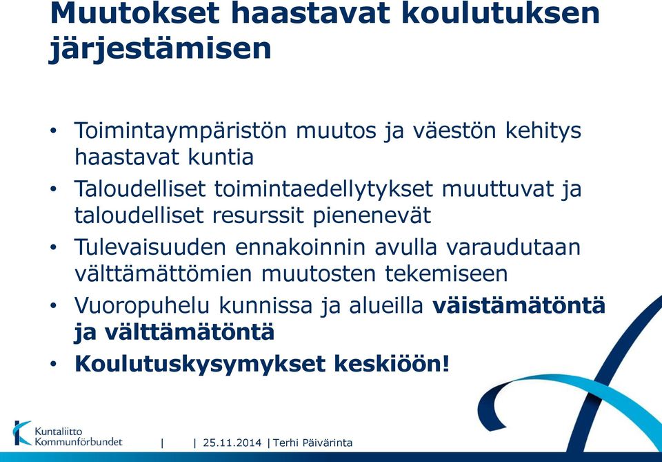 pienenevät Tulevaisuuden ennakoinnin avulla varaudutaan välttämättömien muutosten tekemiseen