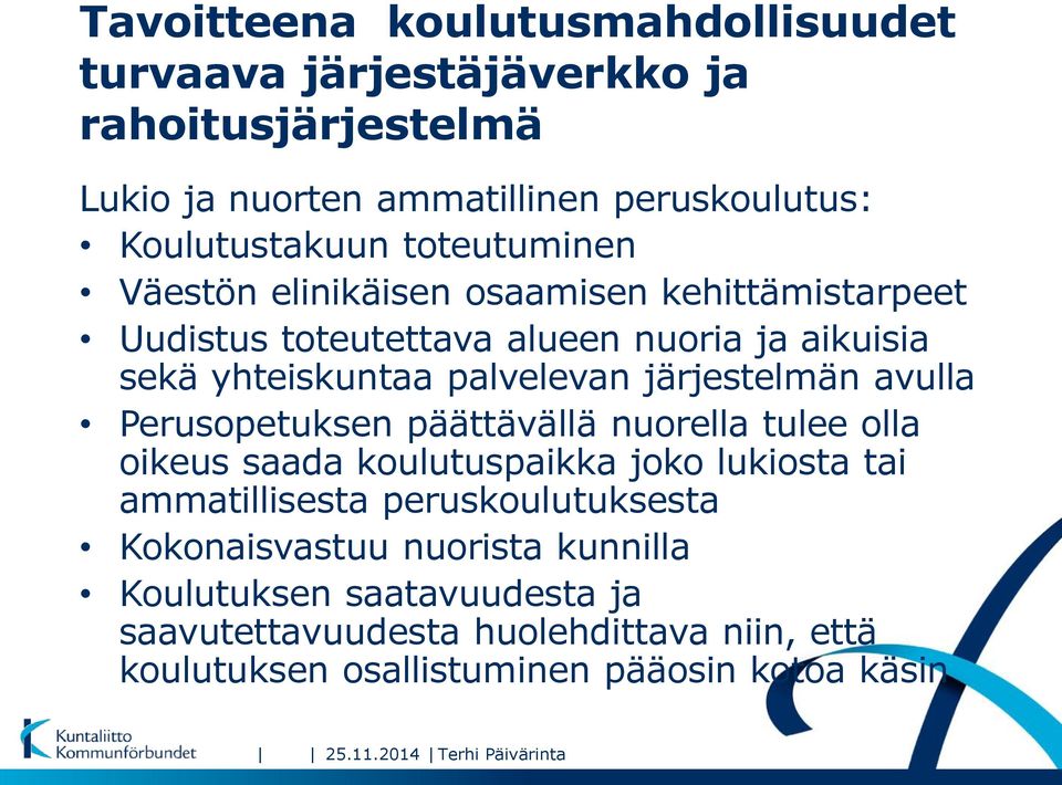 avulla Perusopetuksen päättävällä nuorella tulee olla oikeus saada koulutuspaikka joko lukiosta tai ammatillisesta peruskoulutuksesta Kokonaisvastuu