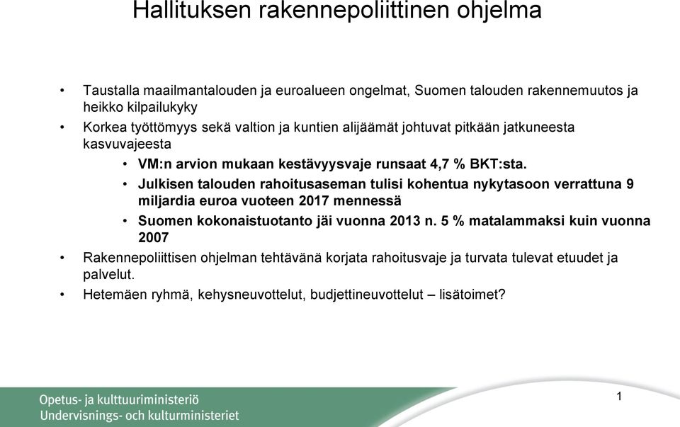 Julkisen talouden rahoitusaseman tulisi kohentua nykytasoon verrattuna 9 miljardia euroa vuoteen 2017 mennessä Suomen kokonaistuotanto jäi vuonna 2013 n.