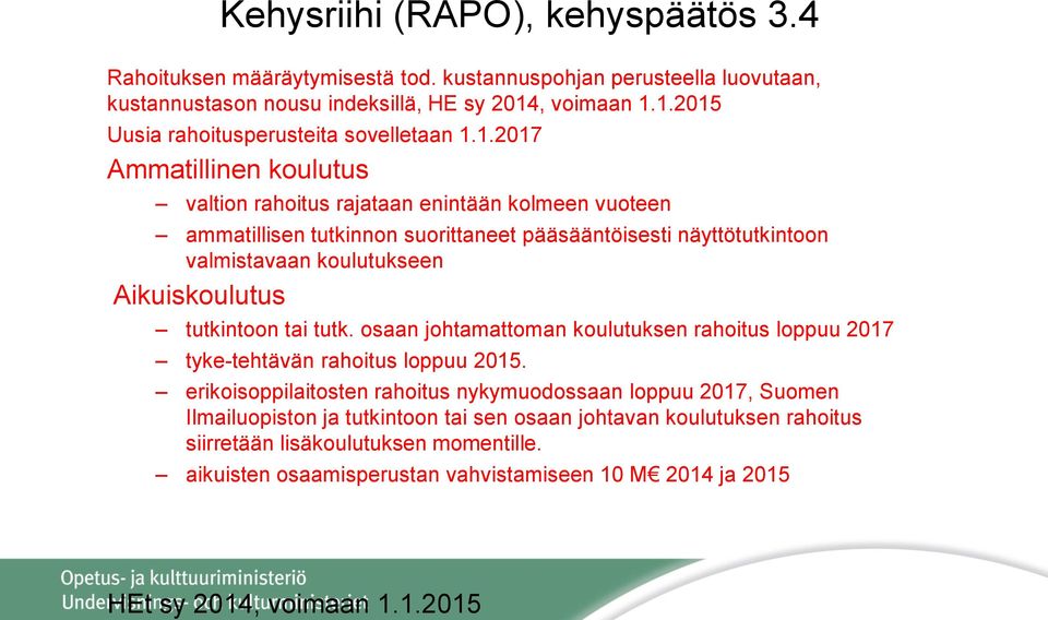 tutkintoon tai tutk. osaan johtamattoman koulutuksen rahoitus loppuu 2017 tyke-tehtävän rahoitus loppuu 2015.