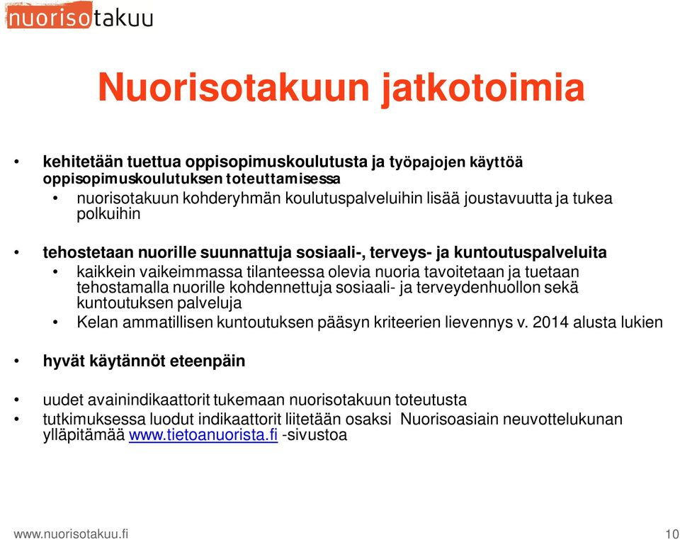 nuorille kohdennettuja sosiaali- ja terveydenhuollon sekä kuntoutuksen palveluja Kelan ammatillisen kuntoutuksen pääsyn kriteerien lievennys v.