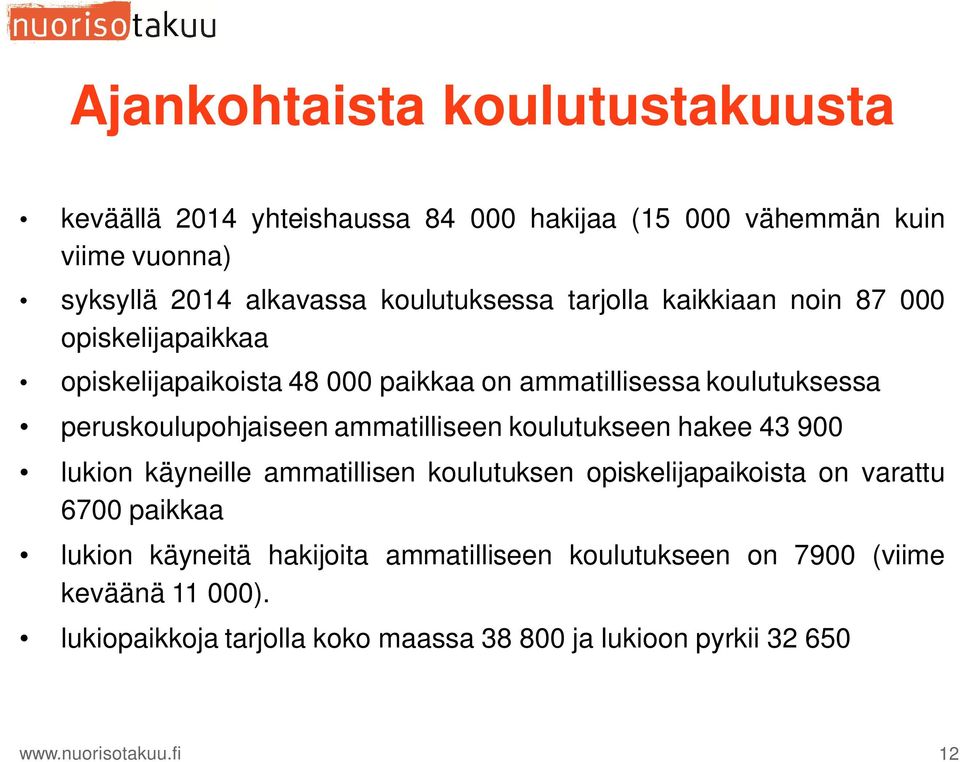 peruskoulupohjaiseen ammatilliseen koulutukseen hakee 43 900 lukion käyneille ammatillisen koulutuksen opiskelijapaikoista on varattu 6700