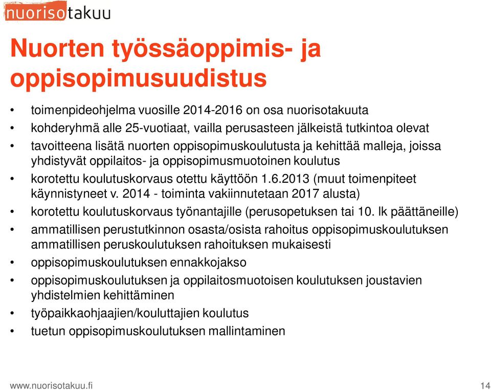 2014 - toiminta vakiinnutetaan 2017 alusta) korotettu koulutuskorvaus työnantajille (perusopetuksen tai 10.