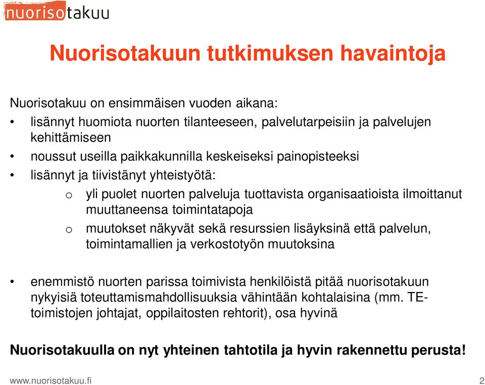 muutokset näkyvät sekä resurssien lisäyksinä että palvelun, toimintamallien ja verkostotyön muutoksina enemmistö nuorten parissa toimivista henkilöistä pitää nuorisotakuun nykyisiä