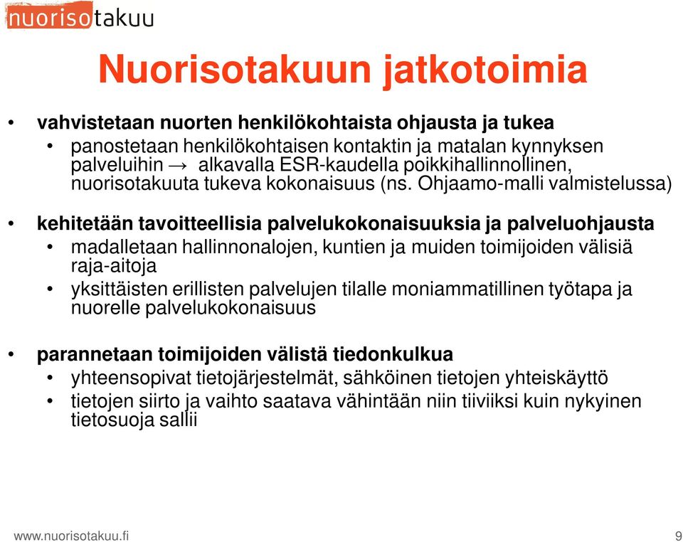 Ohjaamo-malli valmistelussa) kehitetään tavoitteellisia palvelukokonaisuuksia ja palveluohjausta madalletaan hallinnonalojen, kuntien ja muiden toimijoiden välisiä raja-aitoja