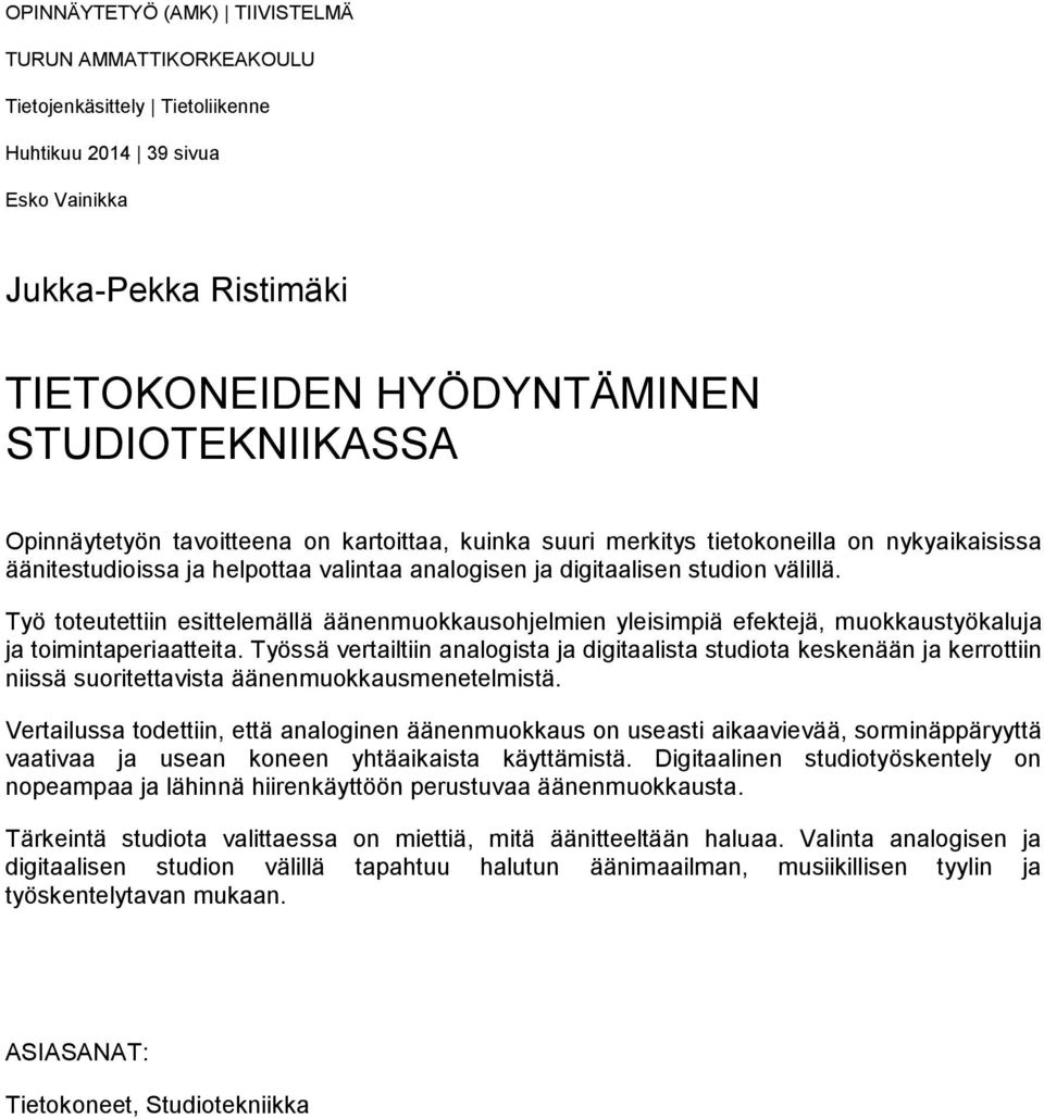 Työ toteutettiin esittelemällä äänenmuokkausohjelmien yleisimpiä efektejä, muokkaustyökaluja ja toimintaperiaatteita.