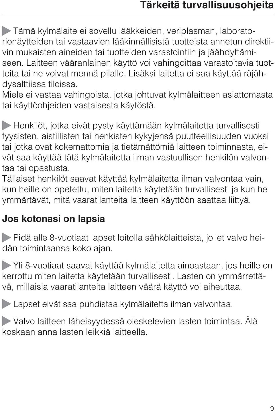 Miele ei vastaa vahingoista, jotka johtuvat kylmälaitteen asiattomasta tai käyttöohjeiden vastaisesta käytöstä.