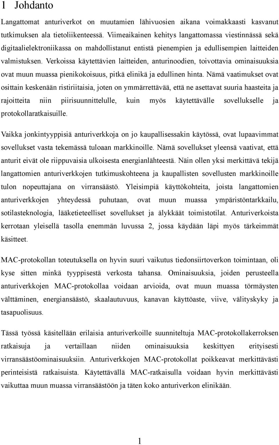 Verkoissa käytettävien laitteiden, anturinoodien, toivottavia ominaisuuksia ovat muun muassa pienikokoisuus, pitkä elinikä ja edullinen hinta.